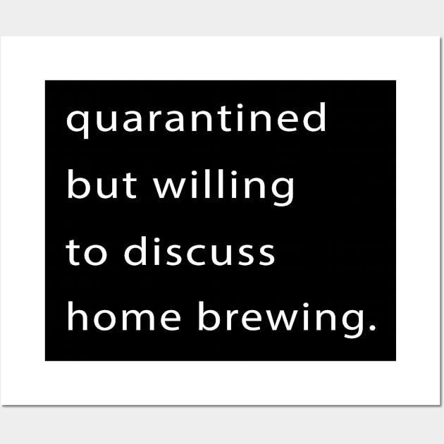 Quarantined But Willing To Discuss Home Brewing Wall Art by familycuteycom